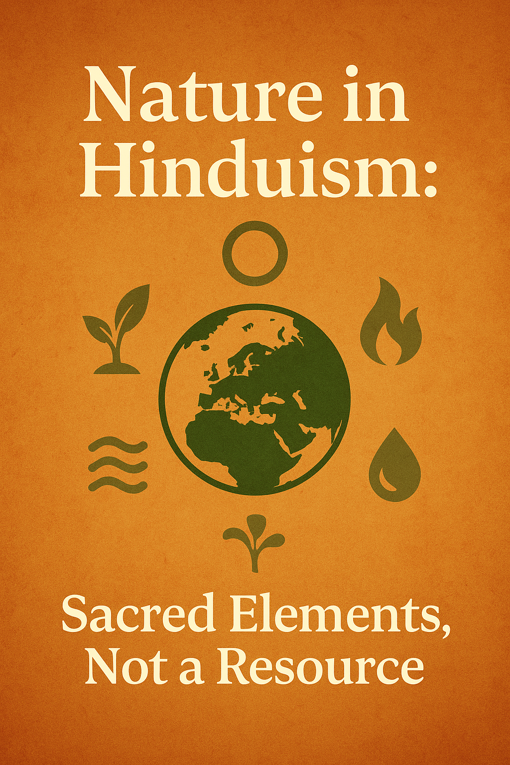 Hinduism, nature, ecology, conservation, sacred elements, dharma, Pancha Mahabhutas, Vedic wisdom, environmental ethics, spiritual design